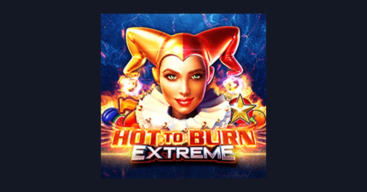 Hot To Burn Extreme, Slot Anti Boncos dengan Peluang Menarik